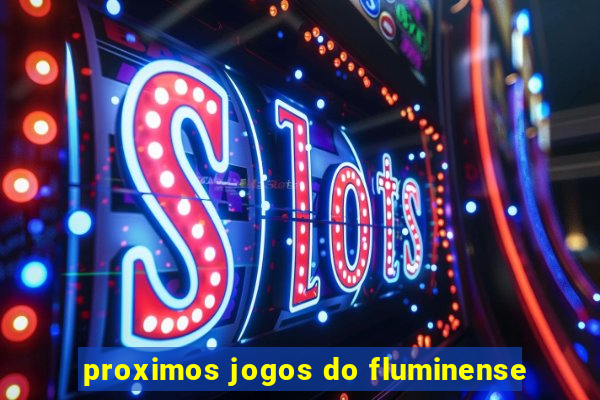 proximos jogos do fluminense